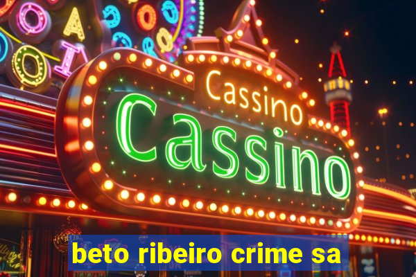 beto ribeiro crime sa